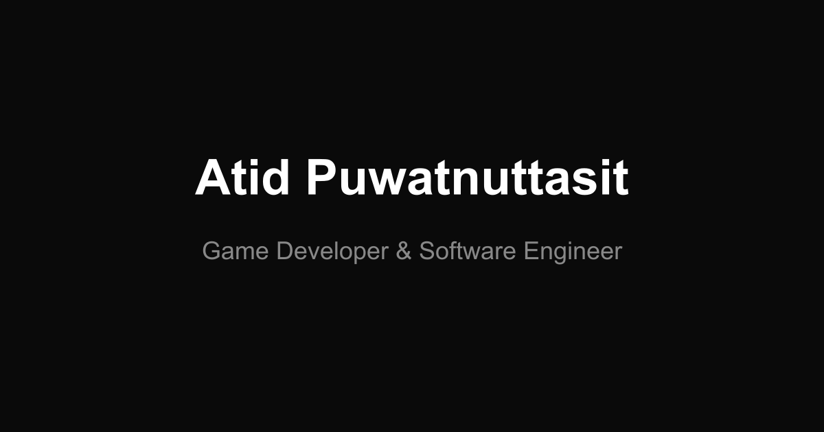 Atid Puwatnuttasit — Unity Game Programmer